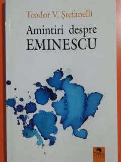 Amintiri despre Eminescu - Teodor V. Ștefanelli