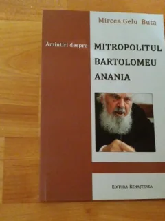 AMINTIRI DESPRE MITROPOLITUL BARTOLOMEU ANANIA - MIRCEA GELU BUTA