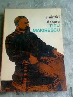 AMINTIRI DESPRE TITU MAIORESCU - ION SIRETEANU