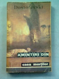AMINTIRI DIN CASA MORTILOR - F.M. DOSTOIEVSKI