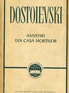 AMINTIRI DIN CASA MORTILOR - F.M. DOSTOIEVSKI