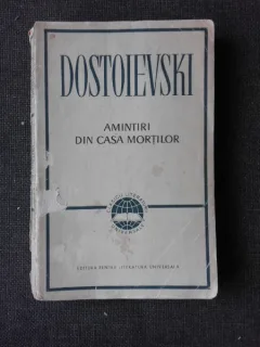 AMINTIRI DIN CASA MORTILOR - F.M. DOSTOIEVSKI