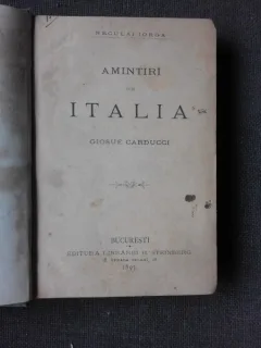 AMINTIRI DIN ITALIA, GIOSUE CARDUCCI SI PRIN BULGARIA LA CONSTANTINOPOL - NICOLAE IORGA  (COLIGATE