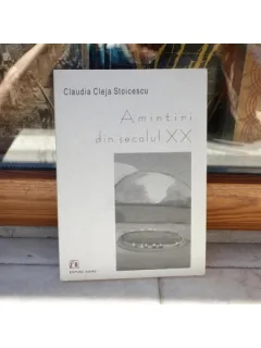 Amintiri din secolul XX - contine autograful autoarei , Claudia Cleja Stoicescu , 2004