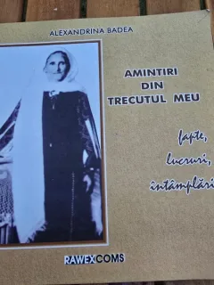 Amintiri din trecutul meu. Fapte, lucruri, intamplari - Alexandrina Badea