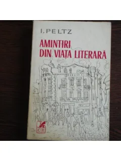 AMINTIRI DIN VIATA LITERARA - I. PELTZ