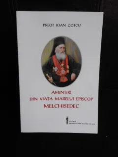 Amintiri din viata marelui episcop Melchisedec - Ioan Gotcu