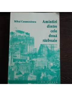 AMINTIRI DIONTRE CELE DOUA RAZBOAIE - M. CARAMZULESCU