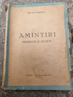 AMINTIRI , MOMENTE SILUETE de ION GAVANESCUL , 1944 , PREZINTA URME DE UZURA , COPERTA COLT PARTIAL DESPRINS