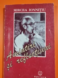 Amintiri si reflectiuni - Mircea Ionnitiu
