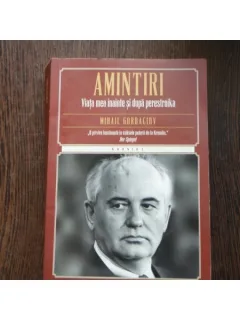 AMINTIRI - VIATA MEA INAINTE SI DUPA PERESTROIKA - M. GORBACIOV