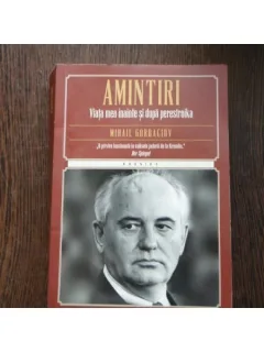 AMINTIRI VIATA MEA INAINTE SI DUPA PERESTROIKA - MIHAIL GORBACIOV