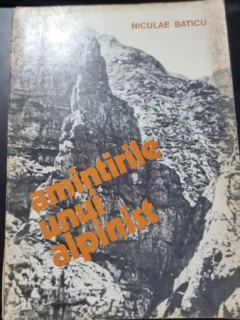 AMINTIRILE UNUI ALPINIST - NICULAE BATICU