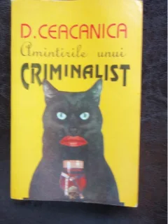 AMINTIRILE UNUI CRIMINALIST - D. CEACANICA