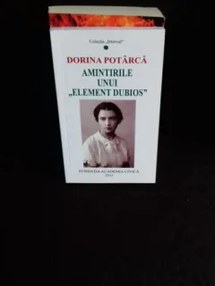 AMINTIRILE UNUI ELEMENT DUBIOS - DORINA POTARCA