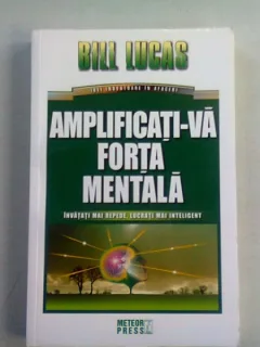 AMPLIFICATI-VA FORTA MENTALA - BILL LUCAS