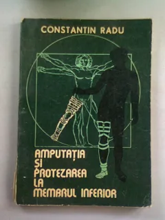 AMPUTATIA SI PROTEZAREA LA MEMBRUL INFERIOR - CONSTANTIN RADU