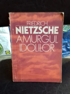 AMURGUL IDOLILOR - FRIEDRICH NIETZSCHE