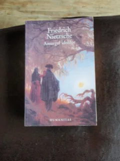 AMURGUL IDOLILOR - FRIEDRICH NIETZSCHE