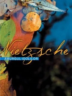 AMURGUL IDOLILOR - FRIEDRICH NIETZSCHE