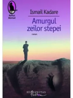 Amurgul zeilor stepei - Ismail Kadare