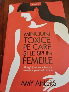 Amy Ahlers - Minciuni toxice pe care si le spun femeile.