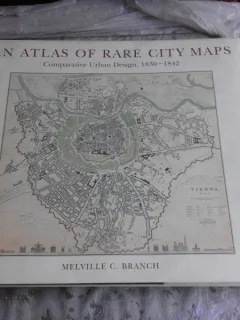 AN ATLAS OF RARE CITY MAPS. COMPARATIVE URBAN DESIGN, 1830-1842 - MELVILLE C. BRANCH  (TEXT IN LIMBA ENGLEZA)