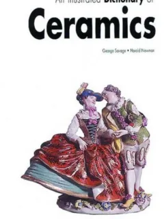 AN ILLUSTRATED DICTIONARY OF CERAMICS GEORGE SAVAGE ,HAROLD NEWMWN,ED.THAMES &HUDSON,2000