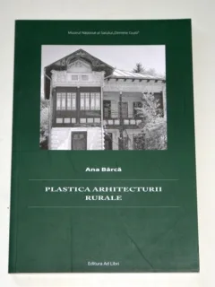 Ana Barca - Plastica arhitecturii rurale. arhitectura rurala, traditionala
