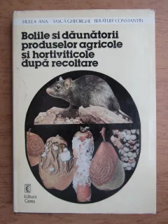 Ana Hulea - Bolile si daunatorii produselor agricole si hortiviticole dupa recoltare