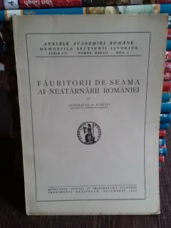 ANALELE ACADEMIEI ROMANE. MEMORIILE SECTIUNII ISTORICE. FAURITORII DE SEAMA AI NEATARNARII ROMANIEI - R. ROSETTI