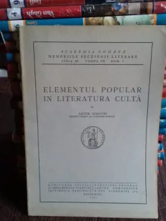 ANALELE ACADEMIEI ROMANE. MEMORIILE SECTIUNII LITERARE. ELEMENTUL POPULAR IN LITERATURA CULTA - ARTUR GOROVEI