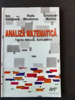 ANALIZA MATEMATICA, TEORIE, METODE, APLICATII - ION COLOJOARA