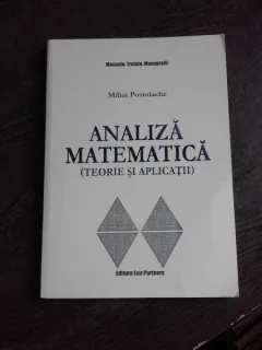 ANALIZA MATEMATICA, TEORIE SI APLICATII - MIHAI POSTOLACHE