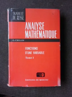 ANALYSE MATHEMATIQUE - G.CHILOV VOLUMUL I, FONCTIONS D UNE VARIABLE  (EDITIE IN LIMBA FRANCEZA)