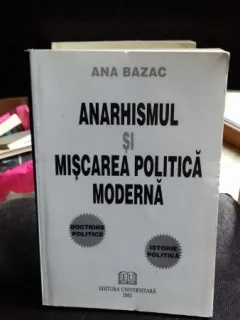 ANARHISMUL SI MISCAREA POLITICA MODERNA - ANA BAZAC