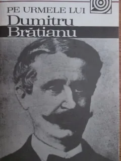 Anastasie Iordache - Pe Urmele lui Dumitru Bratianu