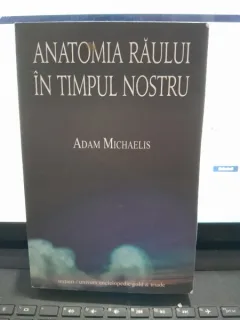 Anatomia raului in timpul nostru - Adam Michaelis