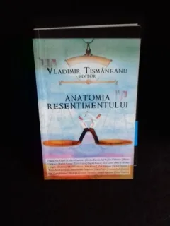 ANATOMIA RESENTIMENTULUI - VLADIMIR TISMANEANU