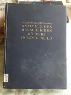 ANATOMIE DES MENSCHLICHEN KÖRPERS IM RÖNTGENBILD - ALBERT HASSELWANDER (ANATOMIA CORPULUI UMAN ÎN X-RAY)