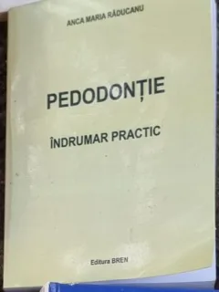 Anca Maria Raducanu - Pedodontie. Indrumar Practic