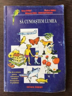 Anca Oprea, Rodica Fangli - Sa Cunoastem Lumea. Fisa de Evaluare pentru cunoasterea mediului inconjurator.
