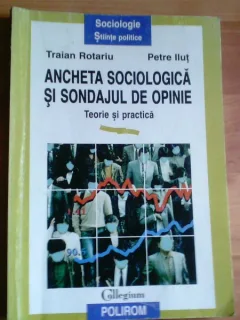 ANCHETA SOCIOLOGICA SI SONDAJUL DE OPINIE- TEORIE SI PRACTICA-TRAIAN ROTARIU- PETRE ILUT