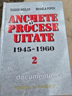 Anchete si procese uitate 1945-1960 - Teodor Wexler, Mihaela Popov  vol.2 documente