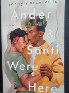 Ander & Santi Were Here: A Novel - Jonny Garza Villa