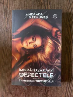 Andrada Rezmuves Imbratiseaza-mi defectele Tenebrele trecutului volumul 1