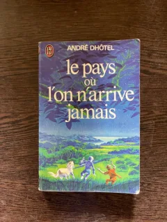 Andre Dhotel - Le pays ou l'on n'arrive jamais