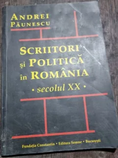 Andrei Paunescu - Scriitori si Politica in Romania