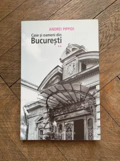 Andrei Pippidi - Case si oameni din Bucuresti (volumul 2)