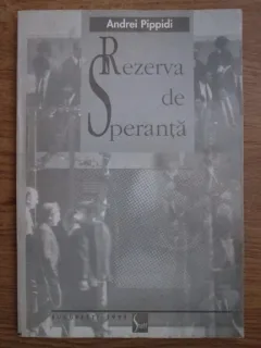 Andrei Pippidi - Rezerva de speranta